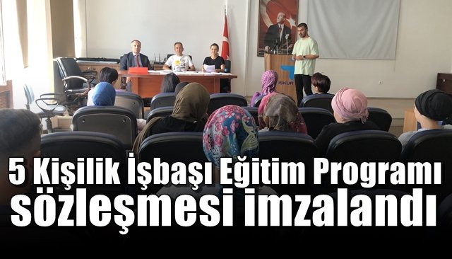 5 Kişilik İşbaşı Eğitim Programı sözleşmesi imzalandı