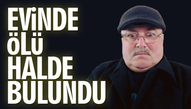 62 YAŞINDAKİ ADAM EVİNDE ÖLÜ BULUNDU