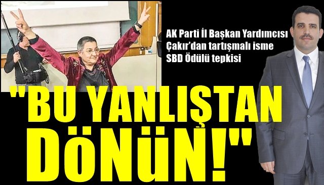 AK Parti İl Başkan Yardımcısı Çakır’dan TTB Başkanı’na SBD Ödülü tepkisi… “BU YANLIŞTAN DÖNÜN!”