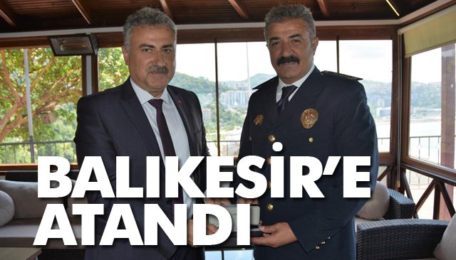 BALIKESİR’E ATANDI