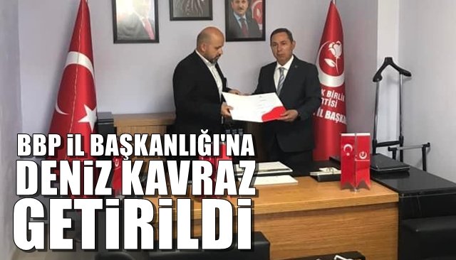 BBP İL BAŞKANI DENİZ KAVRAZ OLDU