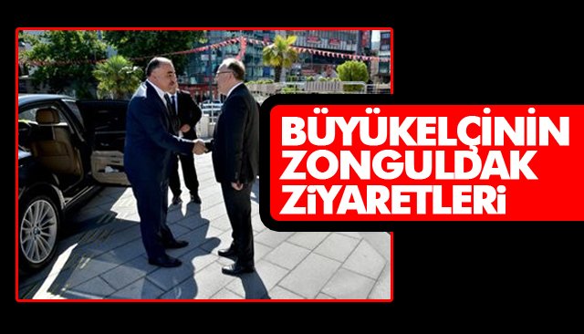 BÜYÜKELÇİNİN ZONGULDAK ZİYARETLERİ