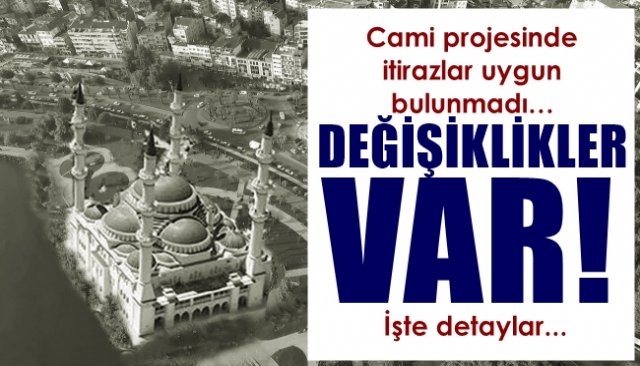 Cami projesinde itirazlar uygun bulunmadı… DEĞİŞİKLİKLER VAR