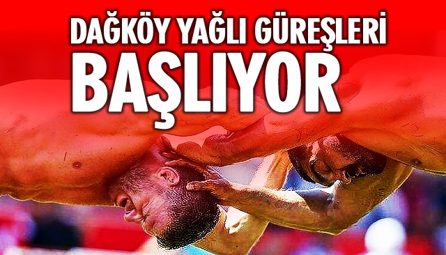 DAĞKÖY YAĞLI GÜREŞLERİ BAŞLIYOR