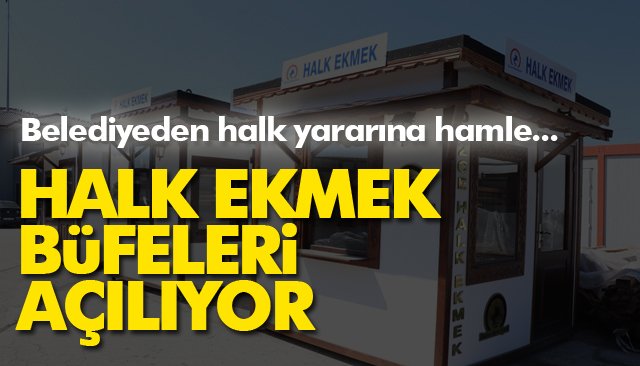 HALK EKMEK BÜFELERİ AÇILIYOR; EKMEĞİN FİYATI… 