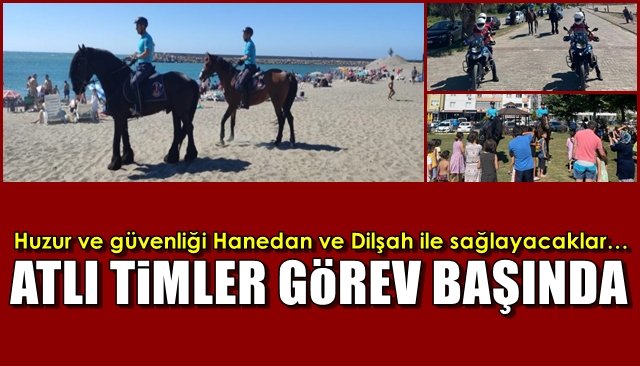 Huzur ve güvenliği Hanedan ve Dilşah ile sağlayacaklar… ATLI TİMLER GÖREV BAŞINDA