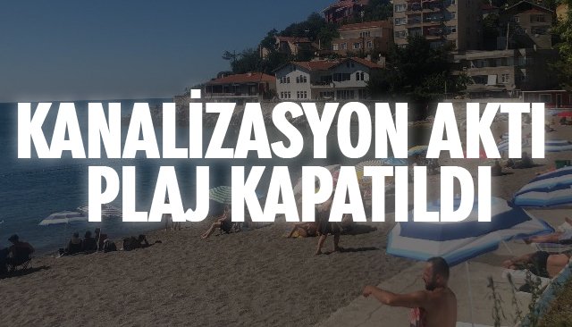 KANALİZASYON AKTI PLAJ KAPATILDI