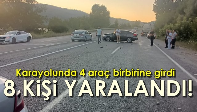 Karayolunda 4 araç birbirine girdi,  8 KİŞİ YARALANDI 