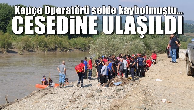 Kepçe operatörü selde kaybolmuştu… CESEDİNE ULAŞILDI