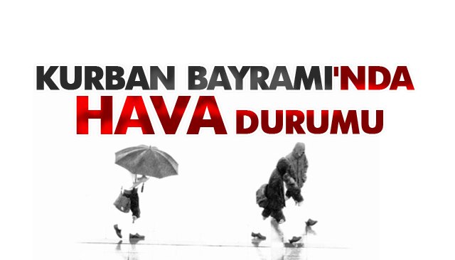 KURBAN BAYRAMI´NDA HAVA DURUMU 