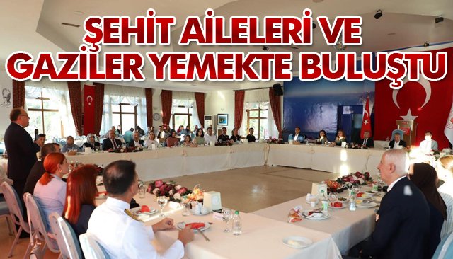 ŞEHİT AİLELERİ VE GAZİLER YEMEKTE BULUŞTU