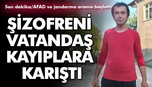 ŞİZOFRENİ VATANDAŞ, KAYIPLARA KARIŞTI