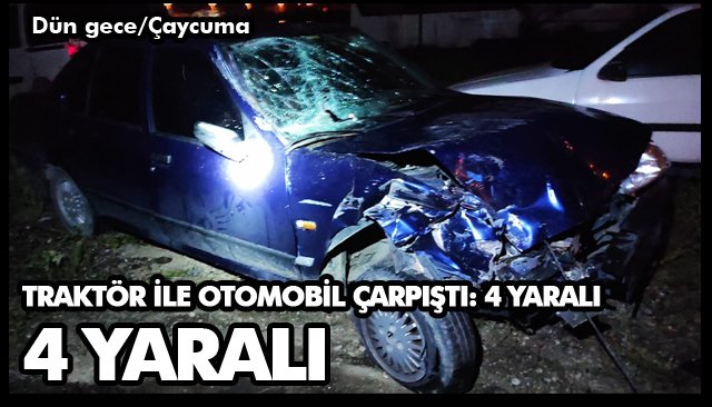 TRAKTÖR İLE OTOMOBİL ÇARPIŞTI: 4 YARALI 