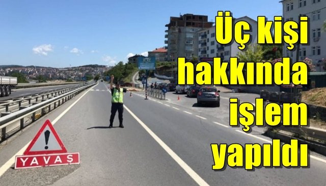 Üç kişi hakkında işlem yapıldı