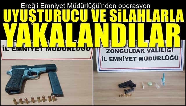 UYUŞTURUCU VE SİLAHLARLA YAKALANDILAR 