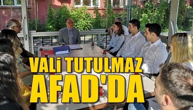 Vali Tutulmaz AFAD´da