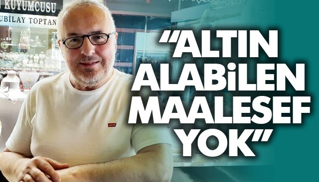 Yıldız: “2-3 tane bilezikle günü geçiştiriyoruz”