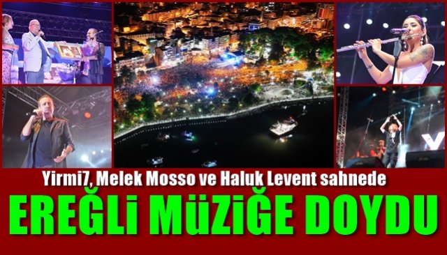 Yirmi7, Melek Mosso ve Haluk Levent sahnede… EREĞLİ MÜZİĞE DOYDU