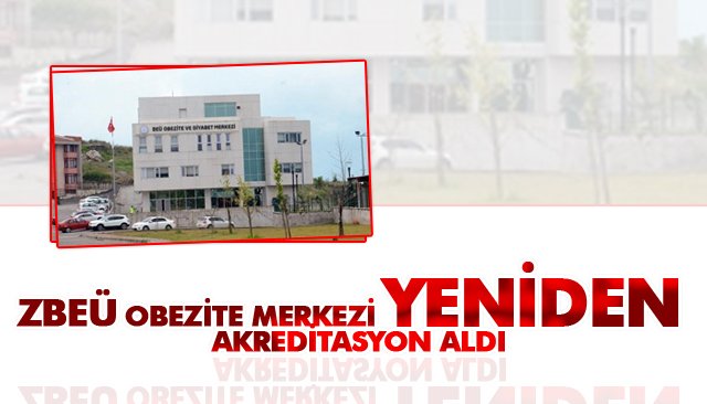 ZBEÜ OBEZİTE MERKEZİ YENİDEN AKREDİTASYON ALDI