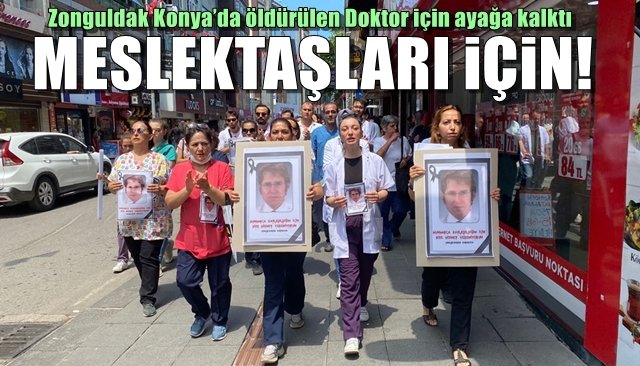 Zonguldak Konya’da öldürülen Doktor için ayağa kalktı… MESLEKTAŞLARI İÇİN!