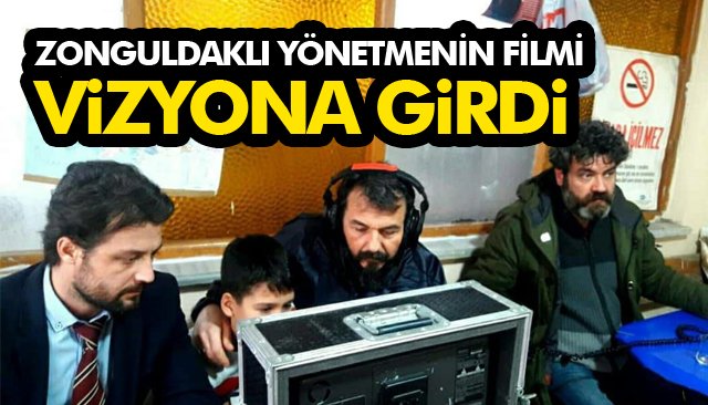 ZONGULDAKLI YÖNETMENİN FİLMİ VİZYONA GİRDİ 