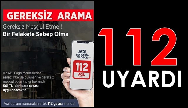 112 Acil Çağrı Merkezi uyardı… “GEREKSİZ ARAMA YAPMAYIN!”