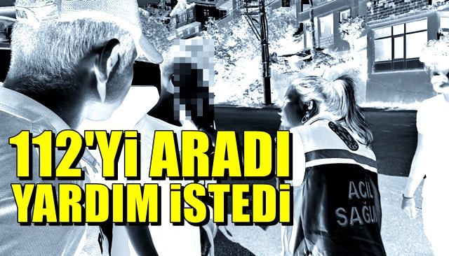 112’yi arayarak darp edildiğini söyledi