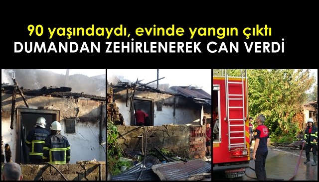 90 yaşındaydı, evinde yangın çıktı… DUMANDAN ZEHİRLENEREK CAN VERDİ