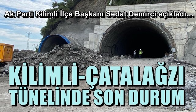 Ak Parti Kilimli İlçe Başkanı Sedat Demirci açıkladı… KİLİMLİ ÇATALAĞZI TÜNELİNDE SON DURUM