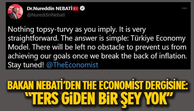 BAKAN NEBATİ’DEN THE ECONOMİST DERGİSİNE: “TERS GİDEN BİR ŞEY YOK” 