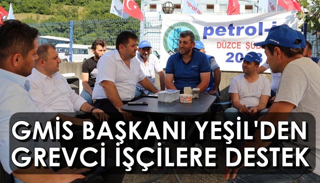 Başkan Yeşil, grevdeki işçilerle görüştü 