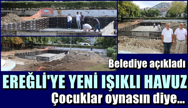 Belediye açıkladı…  Yeni Işıklı havuz yapılıyor