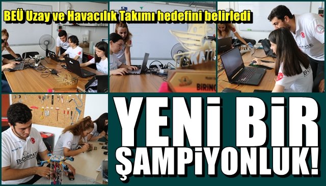 BEÜ Uzay ve Havacılık Takımı hedefini belirledi… YENİ BİR ŞAMPİYONLUK”