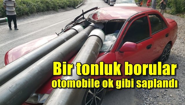 Bir tonluk borular otomobile ok gibi saplandı… BİR KİŞİ YARALANDI