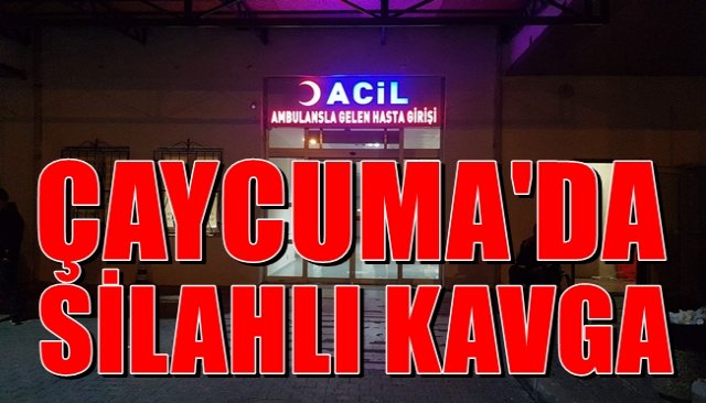 ÇAYCUMA’DA SİLAHLI KAVGA!