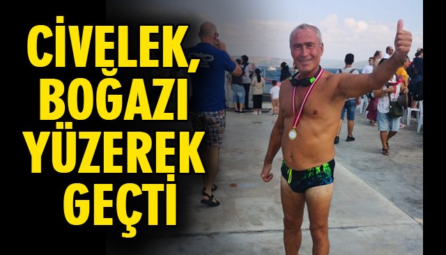 CİVELEK, BOĞAZI YÜZEREK GEÇTİ