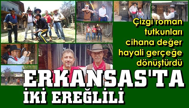 Çizgi romancılar cihana değer hayali gerçeğe dönüştürdü… ERKANSAS’TA İKİ EREĞLİLİ