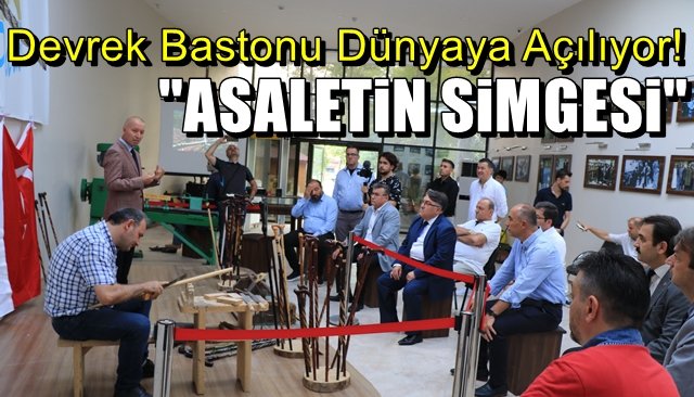 Devrek Bastonu dünyaya açılıyor… ´´ASALETİN SİMGESİ´´