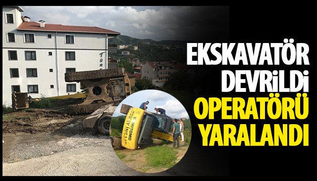 EKSKAVATÖR OPERATÖRÜ YARALANDI