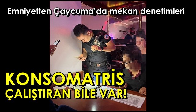 Emniyetten Çaycuma’da mekan denetimleri… KONSOMATRİS ÇALIŞTIRAN BİLE VAR!