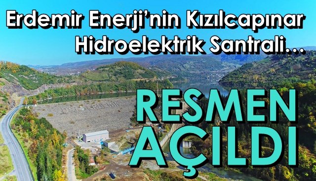 Erdemir Enerji’nin Kızılcapınar Hidroelektrik Santrali… RESMEN AÇILDI 