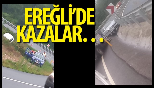 EREĞLİ’DE KAZALAR…