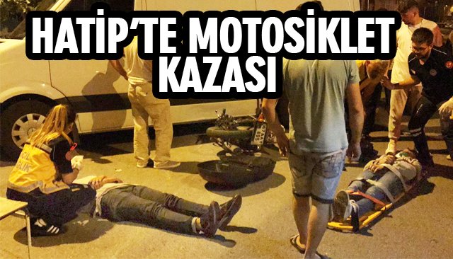 HATİP’TE MOTOSİKLET KAZASI