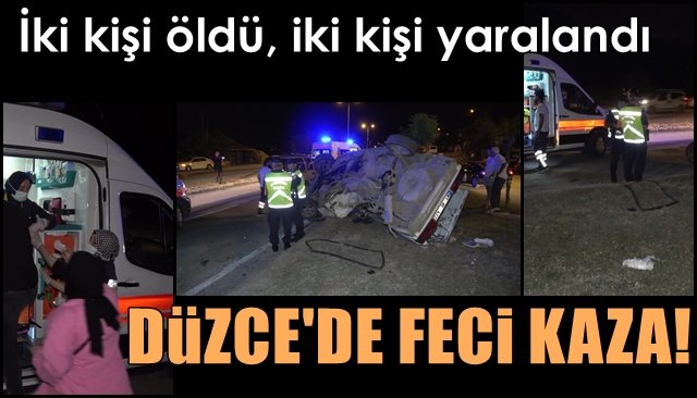 İki kişi öldü, iki kişi yaralandı… DÜZCE´DE FECİ KAZA