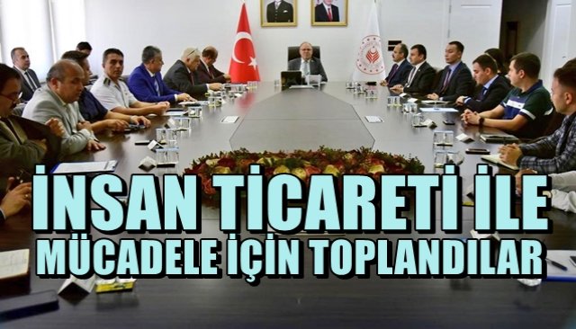 İNSAN TİCARETİ İLE MÜCADELE İÇİN TOPLANDILAR 