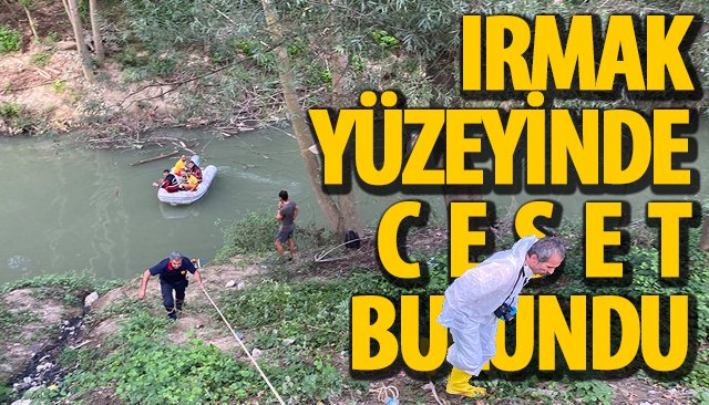 IRMAK YÜZEYİNDE CESET BULUNDU