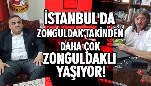 İSTANBUL´DA, ZONGULDAK’TAKİNDEN DAHA ÇOK ZONGULDAKLI YAŞIYOR!