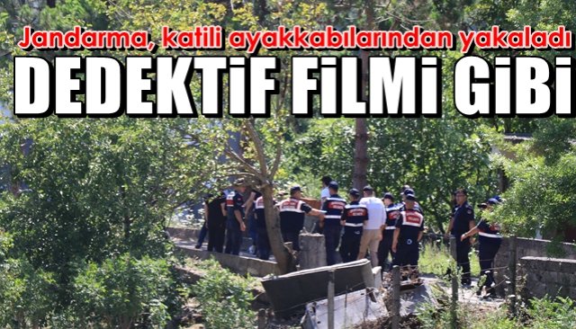 Jandarma, katili ayakkabılarından yakaladı... DEDEKTİF FİLMİ GİBİ...