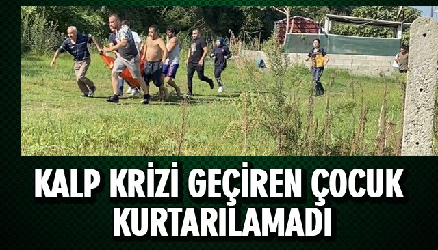 KALP KRİZİ GEÇİREN ÇOCUK KURTARILAMADI