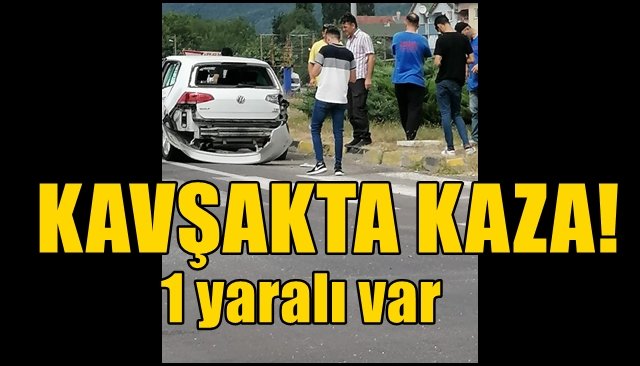 Kavşakta kaza: 1 yaralı